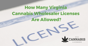 How Many Virginia Cannabis Wholesaler Licenses Are Allowed