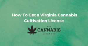 How To Get my Virginia Cannabis Cultivation License